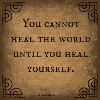 youcannothealtheworlduntilyouhealyourself1